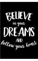 BELIEVE IN YOUR DREAMS AND FOLLOW YOUR HEART Fitness Journal