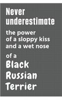 Never underestimate the power of a sloppy kiss and a wet nose of a Black Russian Terrier: For Black Russian Terrier Dog Fans