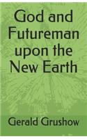 God and Futureman upon the New Earth