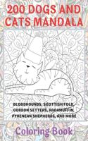 200 Dogs and Cats Mandala - Coloring Book - Bloodhounds, Scottish Fold, Gordon Setters, Ragamuffin, Pyrenean Shepherds, and more