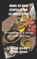 Manuel des Huiles essentielles pour les Soins de la Peau