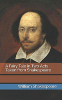 A Fairy Tale in Two Acts Taken from Shakespeare