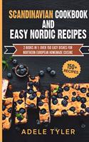 Scandinavian Cookbook And Easy Nordic Recipes: 2 Books In 1: Over 150 Easy Dishes For Northern European Homemade Cuisine