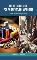 The Ultimate Guide for an Effortless Wardrobe: Sewing Stylish Clothes Book