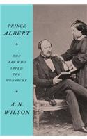 Prince Albert: The Man Who Saved the Monarchy