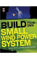 Build Your Own Small Wind Power System