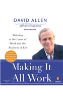 Making It All Work: Winning at the Game of Work and the Business of Life