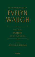 The Complete Works of Evelyn Waugh: Rossetti His Life and Works: Volume 16(The Complete Works of Evelyn Waugh)