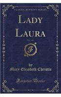 Lady Laura, Vol. 3 of 3 (Classic Reprint)