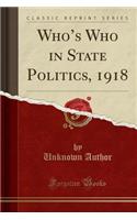 Who's Who in State Politics, 1918 (Classic Reprint)