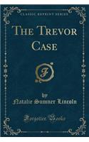 The Trevor Case (Classic Reprint)