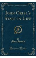 John Oriel's Start in Life (Classic Reprint)