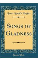 Songs of Gladness (Classic Reprint)