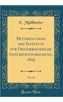 Mittheilungen Des Instituts FÃ¼r Oesterreichische Geschichtsforschung, 1895, Vol. 16 (Classic Reprint)
