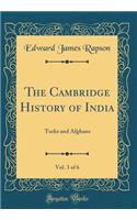 The Cambridge History of India, Vol. 3 of 6: Turks and Afghans (Classic Reprint)