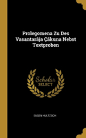 Prolegomena Zu Des Vasantarâja Çâkuna Nebst Textproben