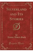 Silverland and Its Stories (Classic Reprint)