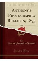 Anthony's Photographic Bulletin, 1895, Vol. 26 (Classic Reprint)
