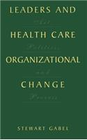 Leaders and Health Care Organizational Change