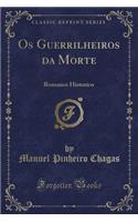 OS Guerrilheiros Da Morte: Romance Historico (Classic Reprint)