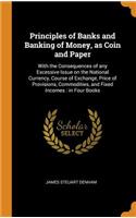 Principles of Banks and Banking of Money, as Coin and Paper