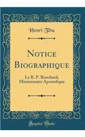 Notice Biographique: Le R. P. Bouchard, Missionnaire Apostolique (Classic Reprint)
