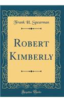 Robert Kimberly (Classic Reprint)