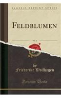 Feldblumen, Vol. 1 (Classic Reprint)