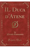Il Duca d'Atene (Classic Reprint)
