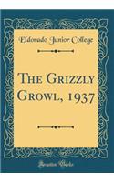 The Grizzly Growl, 1937 (Classic Reprint)