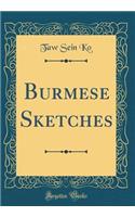 Burmese Sketches (Classic Reprint)