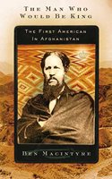 Man Who Would Be King: The First American in Afghanistan