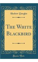 The White Blackbird (Classic Reprint)