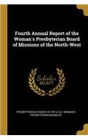 Fourth Annual Report of the Woman's Presbyterian Board of Missions of the North-West