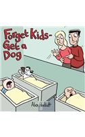 Forget Kids - Get a Dog