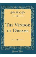 The Vendor of Dreams (Classic Reprint)