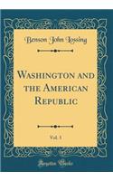 Washington and the American Republic, Vol. 3 (Classic Reprint)