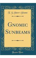 Gnomic Sunbeams (Classic Reprint)