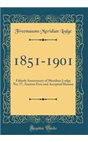 1851-1901: Fiftieth Anniversary of Meridian Lodge No; 77, Ancient Free and Accepted Masons (Classic Reprint)