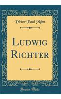 Ludwig Richter (Classic Reprint)