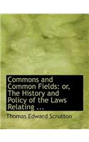 Commons and Common Fields: Or, the History and Policy of the Laws Relating ... (Large Print Edition)