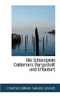 Die Schauspiele Calderon's Dargestellt Und Erlautert
