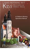 I Have Nothing But Kids, How to Utilize your Children's Ministry
