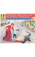 If You Lived at the Time of the Great San Francisco Earthquake