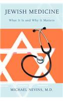 Jewish Medicine: What It Is and Why It Matters