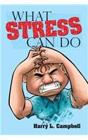 What Stress Can Do