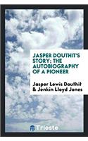 Jasper Douthit's Story; The Autobiography of a Pioneer