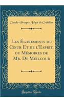 Les Ã?garements Du Coeur Et de l'Esprit, Ou MÃ©moires de Mr. de Meilcour (Classic Reprint)