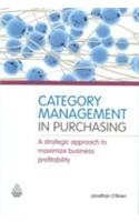 Category Management In Purchasing (A Strategic Approach To Maximize Business Profitability)