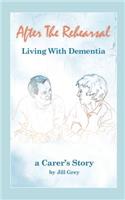 After the Rehearsal - Living with Dementia, a Carer's Story